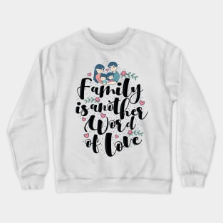 'Family Is Another Word For Love' Family Love Shirt Crewneck Sweatshirt